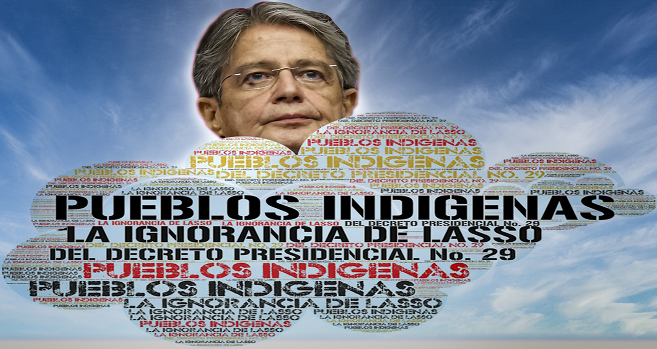 Decreto presidencial No 29: Al Presidente Lasso se le paso por alto o desconoce que el Ecuador es signatario del Convenio 169 de la OIT sobre los derechos de los pueblos indígenas. 